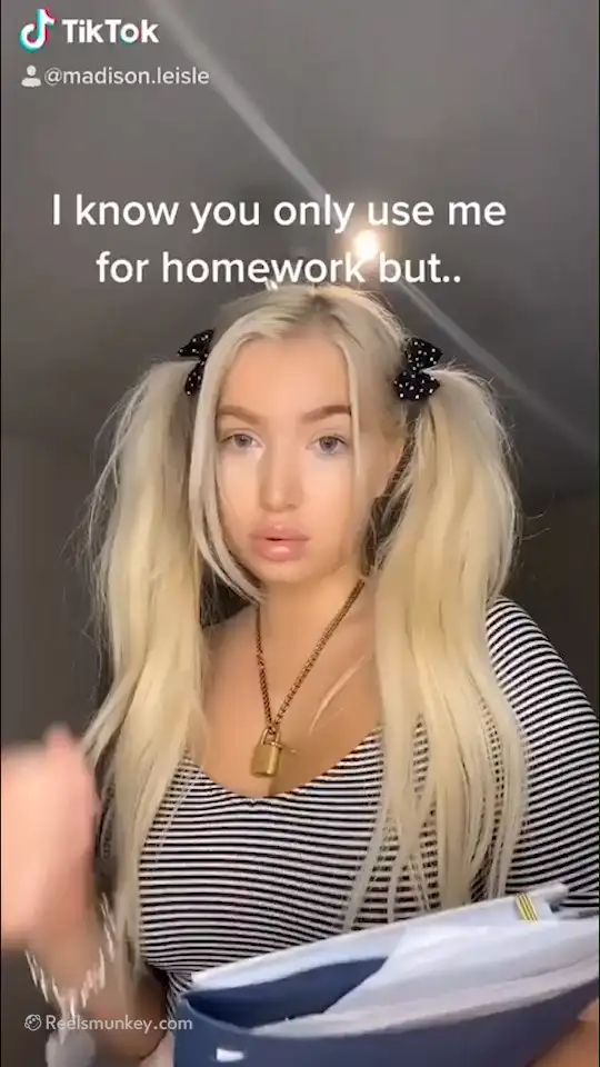 Do you only use this TikTok blondie for homework?